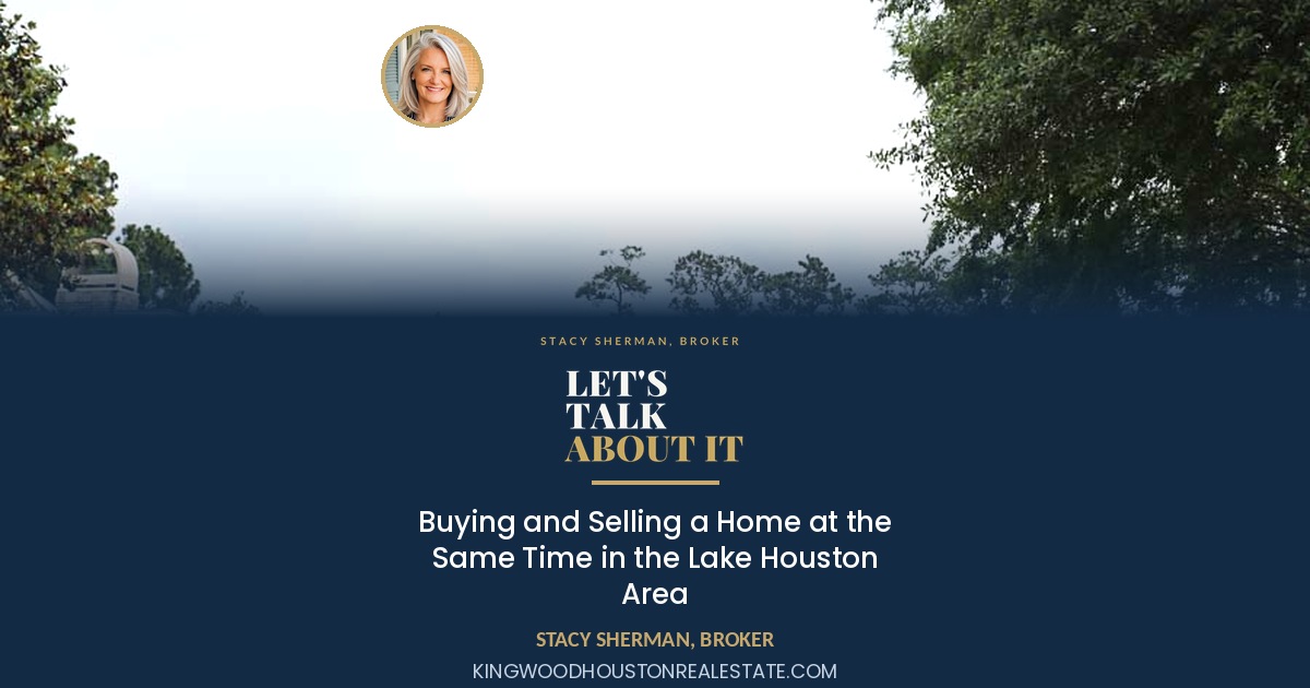 Buying and Selling a Home at the Same Time in the Lake Houston Area