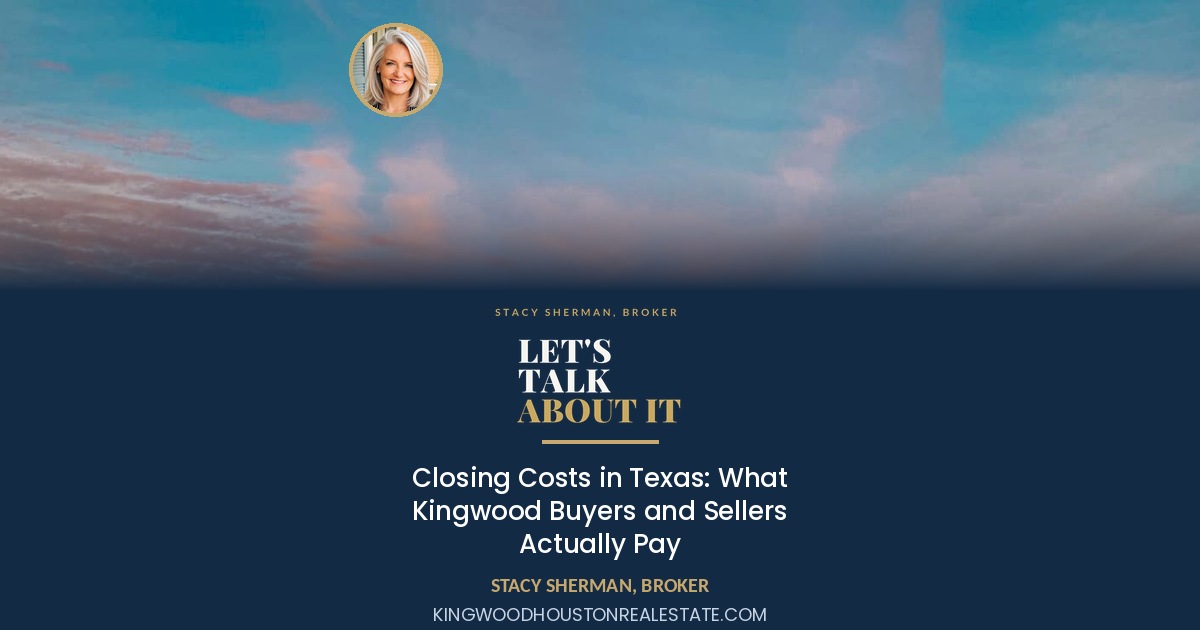 Closing Costs in Texas: What Kingwood Buyers and Sellers Actually Pay