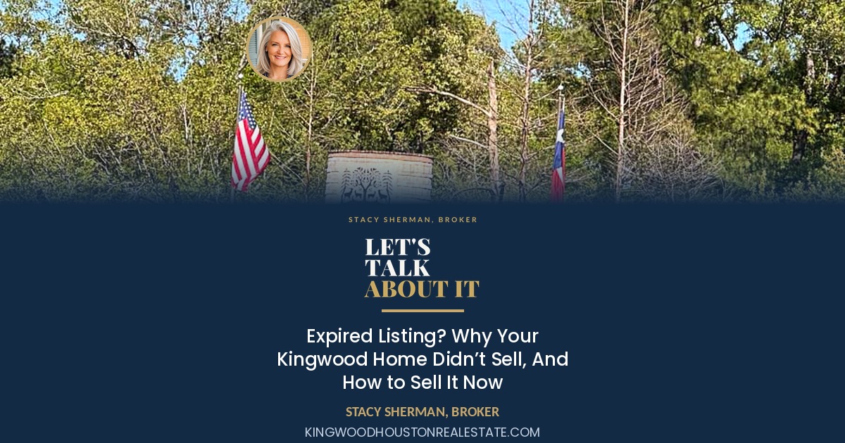 Expired Listing? Why Your Kingwood Home Didn’t Sell, And How to Sell It Now