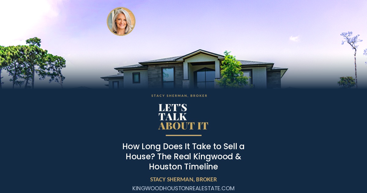 How Long Does It Take to Sell a House? The Real Kingwood & Houston Timeline
