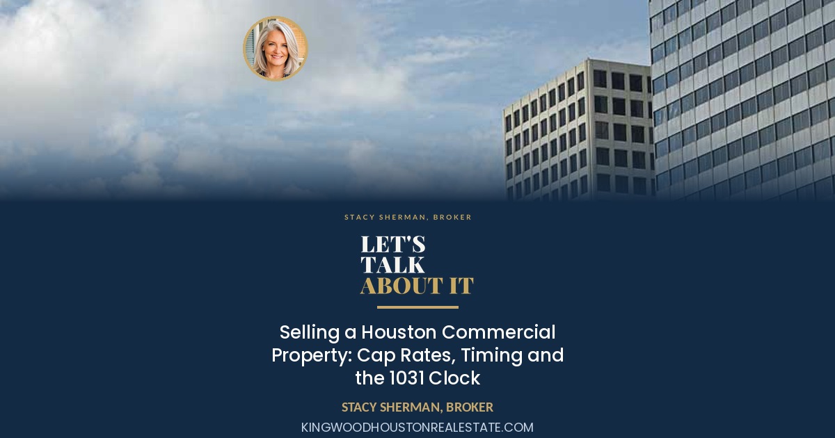 Selling a Houston Commercial Property: Cap Rates, Timing and the 1031 Clock