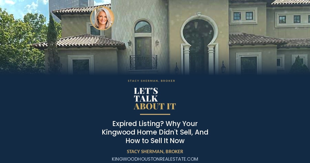 Expired Listing? Why Your Kingwood Home Didn't Sell, And How to Sell It Now