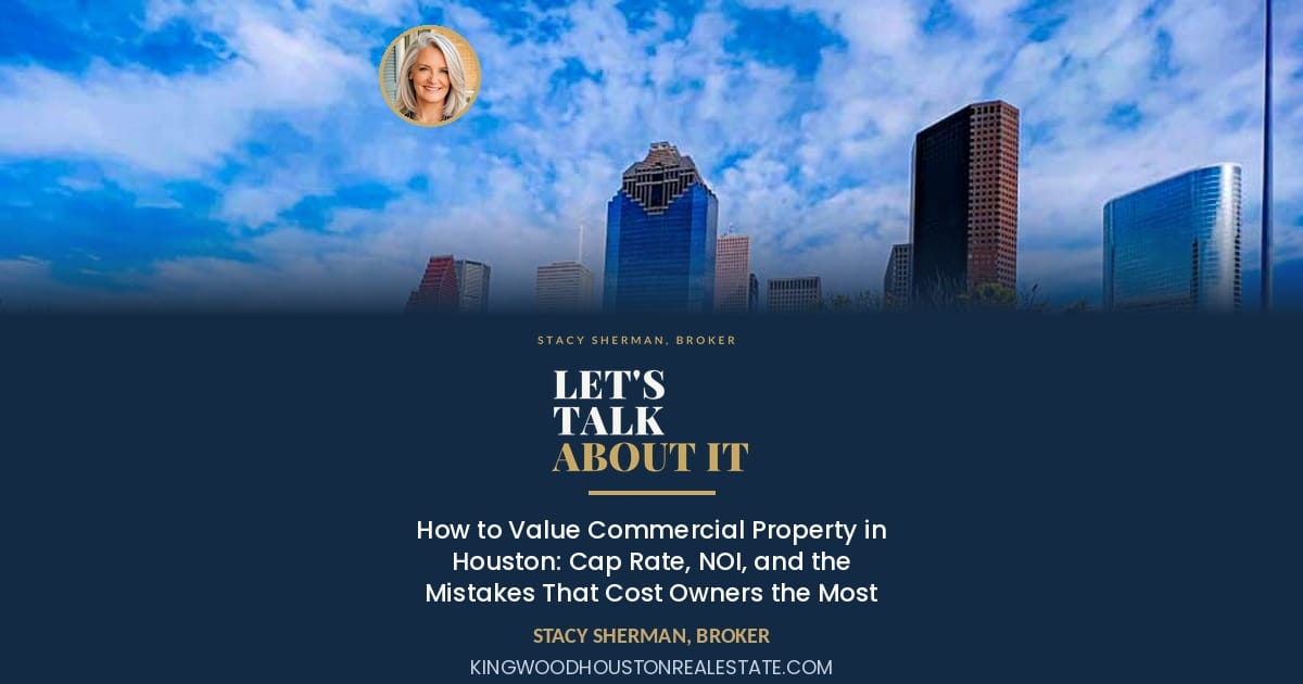 How to Value Commercial Property in Houston: Cap Rate, NOI, and the Mistakes That Cost Owners the Most