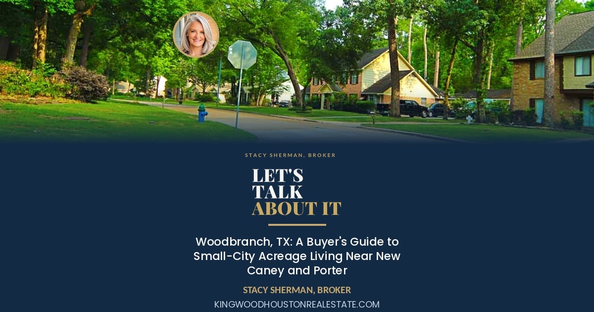 Woodbranch, TX: A Buyer's Guide to Small-City Acreage Living Near New Caney and Porter